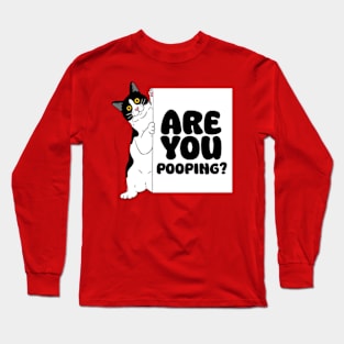 ARE YOU POOPING? Long Sleeve T-Shirt